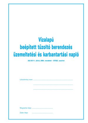 Vízalapú beépített tűzoltó berendezés üzemeltetési és karbantartási napló